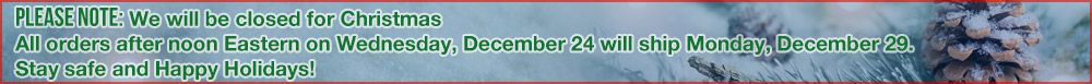 We will be closed for Christmas. Orders after noon on the 24th will ship on the 29th.